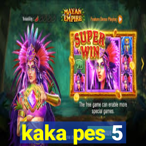 kaka pes 5